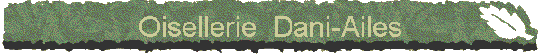 Oisellerie  Dani-Ailes