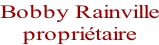 Bobby Rainville propriétaire